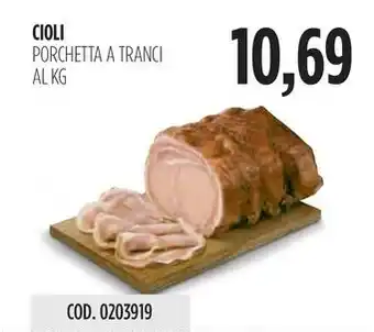 Carico Cash & Carry CIOLI PORCHETTA A TRANCI AL KG offerta