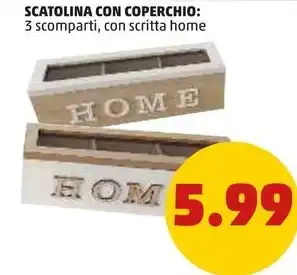 PENNY SCATOLINA CON COPERCHIO: 3 scomparti, con scritta home offerta