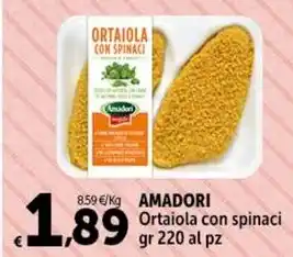 Carrefour Market AMADORI Ortaiola con spinaci gr 220 al pz offerta
