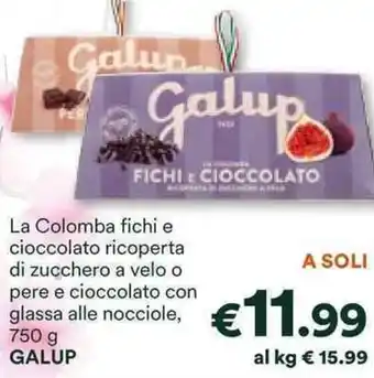 Unes La Colomba fichi e cioccolato ricoperta di zucchero a velo o pere e cioccolato con glassa alle nocciole, 750 g GALUP offerta