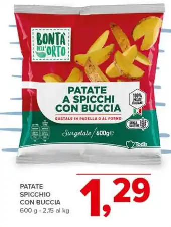 Todis PATATE A SPICCHI CON BUCCIA 600 g offerta