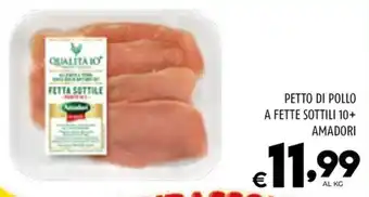 Il Centesimo PETTO DI POLLO A FETTE SOTTILI 10+ AMADORI offerta