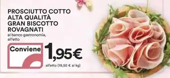 Ipercoop PROSCIUTTO COTTO ALTA QUALITÀ GRAN BISCOTTO ROVAGNATI offerta