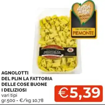 Mercatò AGNOLOTTI DEL PLIN LA FATTORIA DELLE COSE BUONE I DELIZIOSI vari tipi gr 500 offerta