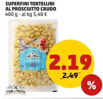 PENNY FIOR DI PASTA SUPERFINI TORTELLINI AL PROSCIUTTO CRUDO 400 g offerta