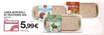 Coop LINEA BON ROLL DI TACCHINO AIA gusti vari, 750 g offerta