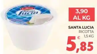 Eté SANTA LUCIA RICOTTASANTA LUCIA RICOTTA € 1,5 KG 1,5 KG offerta