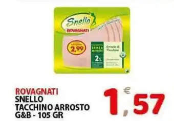 Premium Supermercati Rovagnati Snello Tacchino Arrosto G&B - 105gr offerta