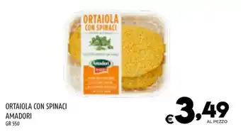 Il Centesimo ORTAIOLA CON SPINACI AMADORI GR 550 offerta