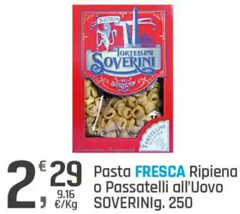Supermercati Dok Pasta FRESCA Ripiena o Passatelli all'Uovo SOVERINI g. 250 offerta