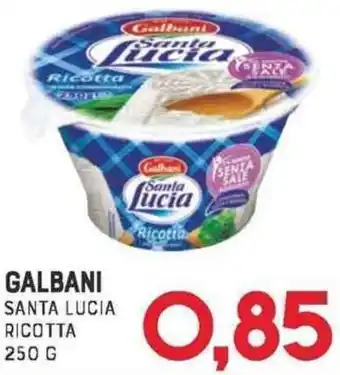 Gran Risparmio GALBANI SANTA LUCIA RICOTTA 250 G offerta