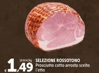 SELEZIONE ROSSOTONO Prosciutto cotto arrosto scelto l'etto