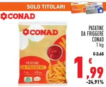 Conad PATATINE DA FRIGGERE CONAD 1 kg offerta