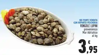 Conad NEI PUNTI VENDITA CON REPARTO PESCHERIA VONGOLE LUPINI provenienza Mar Adriatico al kg offerta
