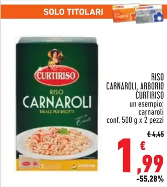 Conad RISO CARNAROLI, ARBORIO CURTIRISO un esempio: carnaroli conf. 500 g x 2 pezzi offerta