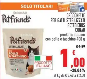 Conad City CROCCHETTE PER GATTI STERILIZZATI PETFRIENDS CONAD prodotto italiano con pollo e tacchino 400 g offerta
