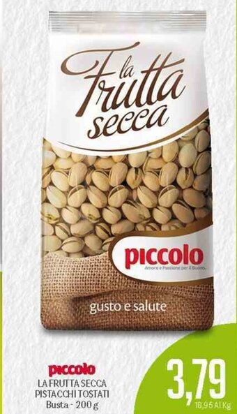 Supermercati Piccolo Piccolo La Frutta Secca Pistacchi Tostati Busta 200 g offerta