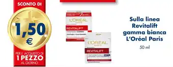 Esselunga Sulla linea Revitalift gamma bianca L'Oréal Paris 50 ml offerta