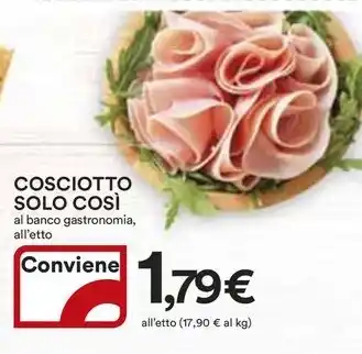Ipercoop COSCIOTTO SOLO COSÌ al banco gastronomia, all'etto offerta