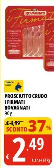 Tigros PROSCIUTTO CRUDO I FIRMATI ROVAGNATI offerta