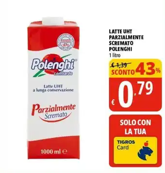 Tigros LATTE UHT PARZIALMENTE SCREMATO POLENGHI 1 litro offerta