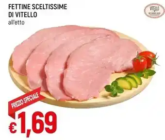 Famila Superstore FETTINE SCELTISSIME DI VITELLO all'etto offerta