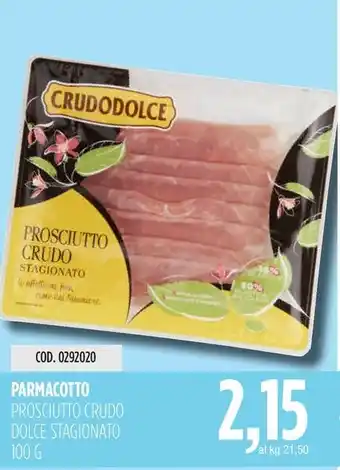 Carico Cash & Carry PARMACOTTO PROSCIUTTO CRUDO DOLCE STAGIONATO offerta