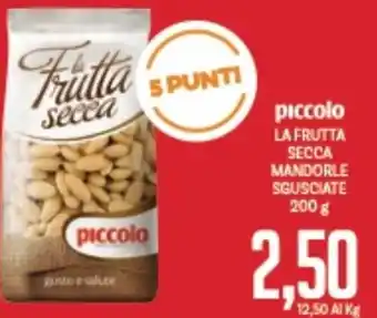 Supermercati Piccolo piccolo LA FRUTTA SECCA MANDORLE SGUSCIATE 200 g offerta
