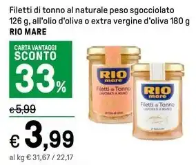 Iper La Grande Filetti di tonno al naturale peso sgocciolato 126 g, all'olio d'oliva o extra vergine d'oliva 180 g RIO MARE offerta