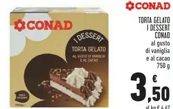 Conad Conad - torta dessert gelato al gusto di vaniglia e al cacao con granella di cioccolato 750 g(ml) offerta