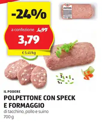 ALDI IL PODERE POLPETTONE CON SPECK E FORMAGGIO di tacchino, pollo e suino 700 g offerta