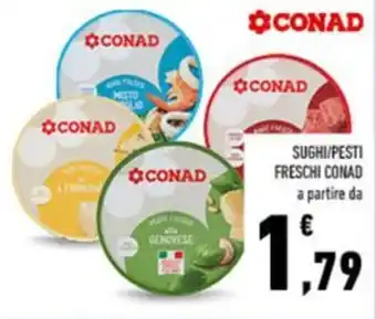 Conad SUGHI/PESTI FRESCHI CONAD a partire da offerta