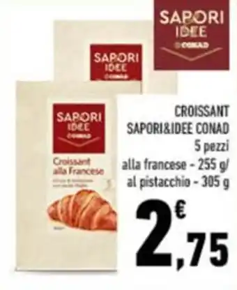 Conad CROISSANT SAPORI&IDEE CONAD 5 pezzi alla francese - 255 g/ al pistacchio – 305 g offerta