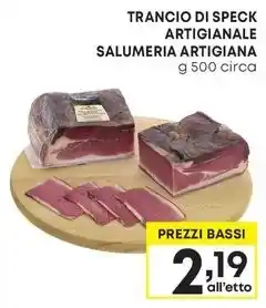 Pam TRANCIO DI SPECK ARTIGIANALE SALUMERIA ARTIGIANA ITALIA, g 500 circa offerta