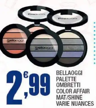 Splendidi e Splendenti BELLAOGGI PALETTE OMBRETTI COLOR AFFAIR MAT/SHINE VARIE NUANCES offerta