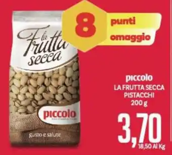 Supermercati Piccolo piccolo LA FRUTTA SECCA PISTACCHI 200 g offerta