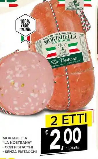 Todis MORTADELLA "LA NOSTRANA" - CON PISTACCHI - SENZA PISTACCHI offerta