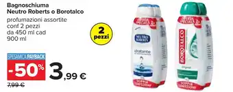 Carrefour Bagnoschiuma Neutro Roberts o Borotalco profumazioni assortite conf 2 pezzi da 450 ml cad 900 ml offerta