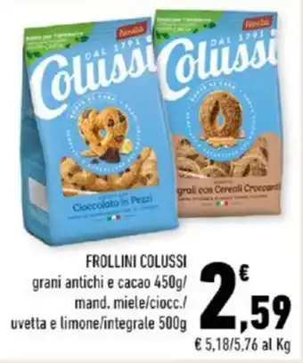 Conad FROLLINI COLUSSI grani antichi e cacao 450g/ mand. miele/ciocc./ uvetta e limone/integrale 500g offerta