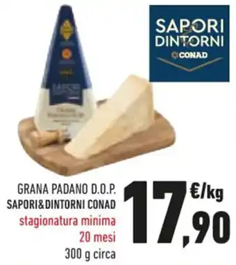 Conad GRANA PADANO D.O.P. SAPORI&DINTORNI CONAD stagionatura minima 20 mesi 300 g circa offerta