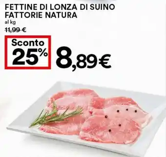 Coop Superstore FETTINE DI LONZA DI SUINO FATTORIE NATURA offerta