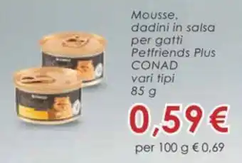 Conad Mousse, dadini in salsa per gatti Petfriends Plus CONAD vari tipi 85 g offerta