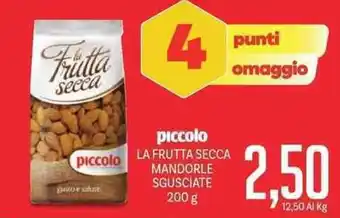 Supermercati Piccolo piccolo LA FRUTTA SECCA MANDORLE SGUSCIATE 200 g offerta