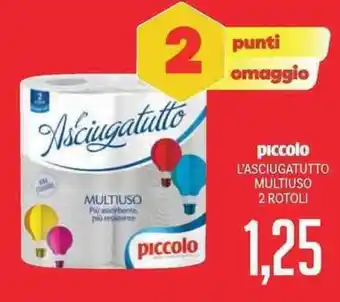 Supermercati Piccolo piccolo L'ASCIUGATUTTO MULTIUSO 2 ROTOLI offerta