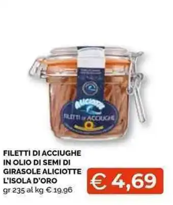 Mercatò Local FILETTI DI ACCIUGHE IN OLIO DI SEMI DI GIRASOLE ALICIOTTE L'ISOLA D'ORO gr 235 offerta