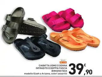 Spazio Conad CIABATTA UOMO O DONNA INFRADITO O DOPPIA FASCIA BIRKENSTOCK modello Gizeh o Arizona, colori assortiti offerta