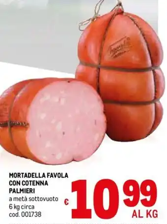 Metro MORTADELLA FAVOLA CON COTENNA PALMIERI 6 kg circa offerta