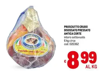 Metro PROSCIUTTO CRUDO DISOSSATO PRESSATO ANTICA CORTE intero sottovuoto 6 kg circa offerta