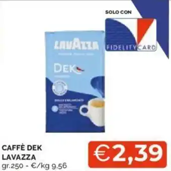 Mercatò CAFFÈ DEK LAVAZZA gr. 250 offerta