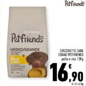 Conad Superstore CROCCHETTE CANE CONAD PETFRIENDS pollo e riso 12Kg offerta